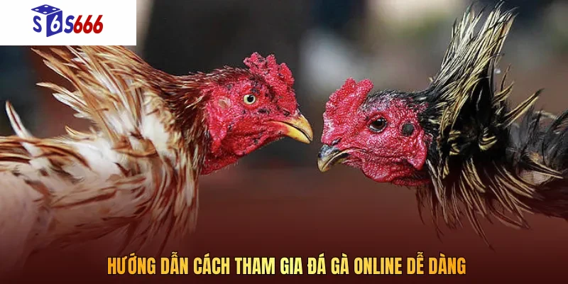 Cách thức tham gia chơi vô cùng đơn giản và dễ thực hiện