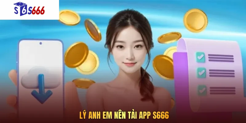 Tải app S666 người chơi có thể truy cập tài khoản mọi lúc