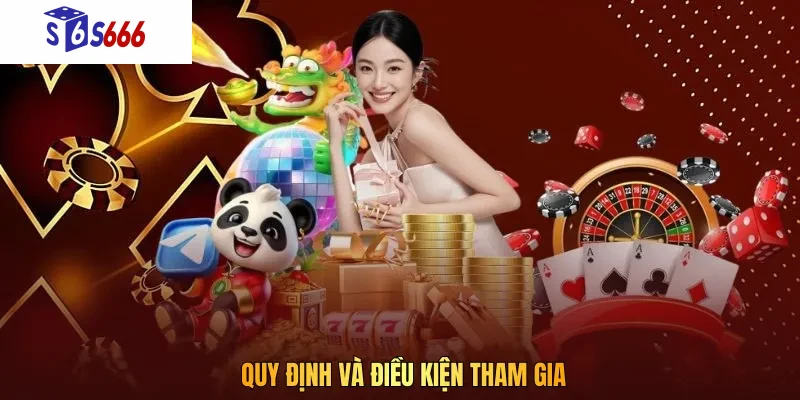 Quy định và điều kiện tham gia