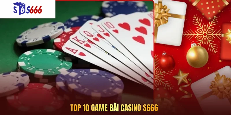 Top 10 game bài casino S666