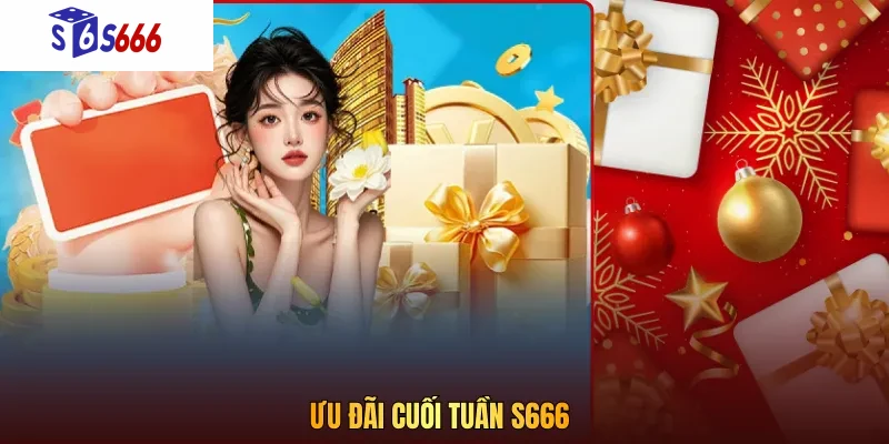 Ưu đãi cuối tuần S666