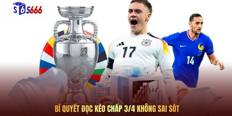 Bí quyết đọc kèo chấp 3/4 không sai sót