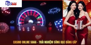 Casino Online S666 – Trải Nghiệm Sòng Bạc Đẳng Cấp