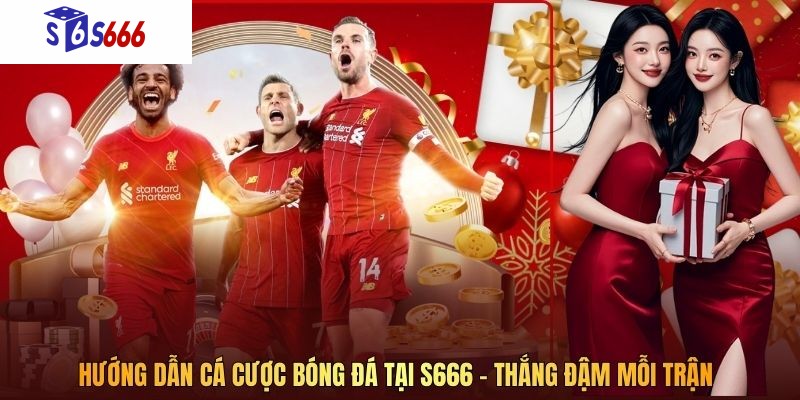 Hướng Dẫn Cá Cược Bóng Đá Tại S666 – Thắng Đậm Mỗi Trận