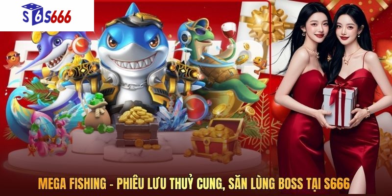 Mega Fishing - Phiêu Lưu Thuỷ Cung, săn Lùng Boss Tại S666