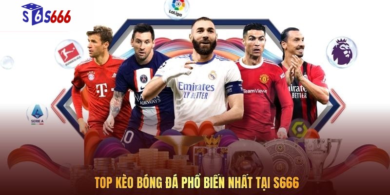 Top kèo bóng đá phổ biến nhất tại S666