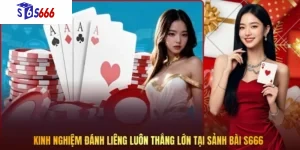 Kinh nghiệm đánh liêng luôn thắng lớn tại sảnh bài S666