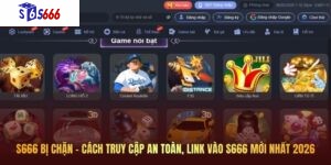 S666 bị chặn – Cách truy cập an toàn, link vào S666 mới nhất 2026